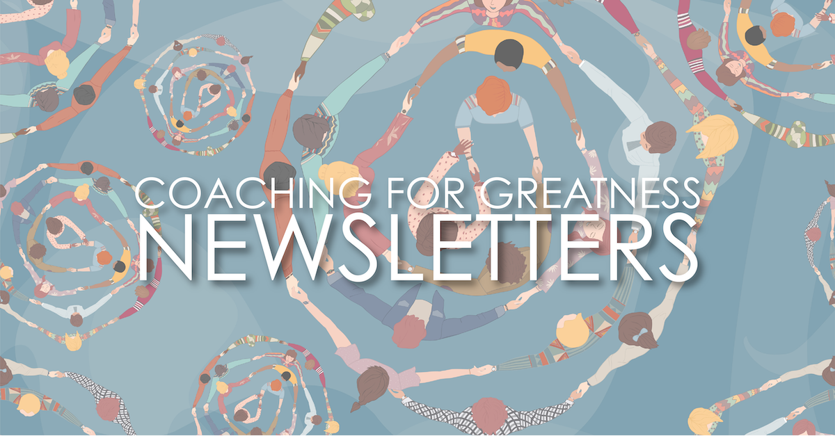 Coaching for Greatness Newsletters